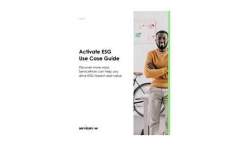 Activate ESG Use Case Guide Discover more ways ServiceNow can help you drive ESG impact and value