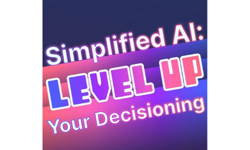 Simplified AI: Level UP Your Decisioning